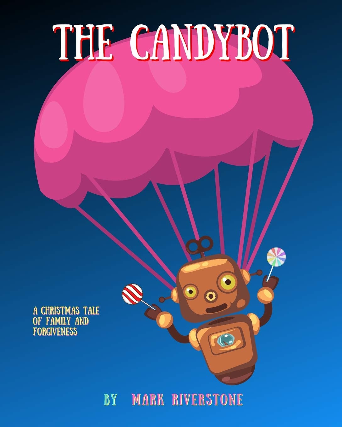 The Candybot: A Christmas Tale of Family and Forgiveness,Used