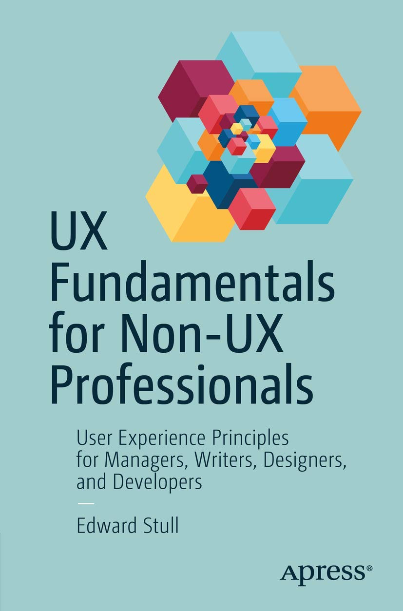 UX Fundamentals for NonUX Professionals: User Experience Principles for Managers, Writers, Designers, and Developers,Used