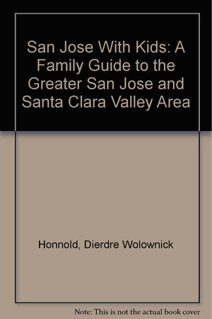 San Jose With Kids: A Family Guide to the Greater San Jose and Santa Clara Valley Area,Used