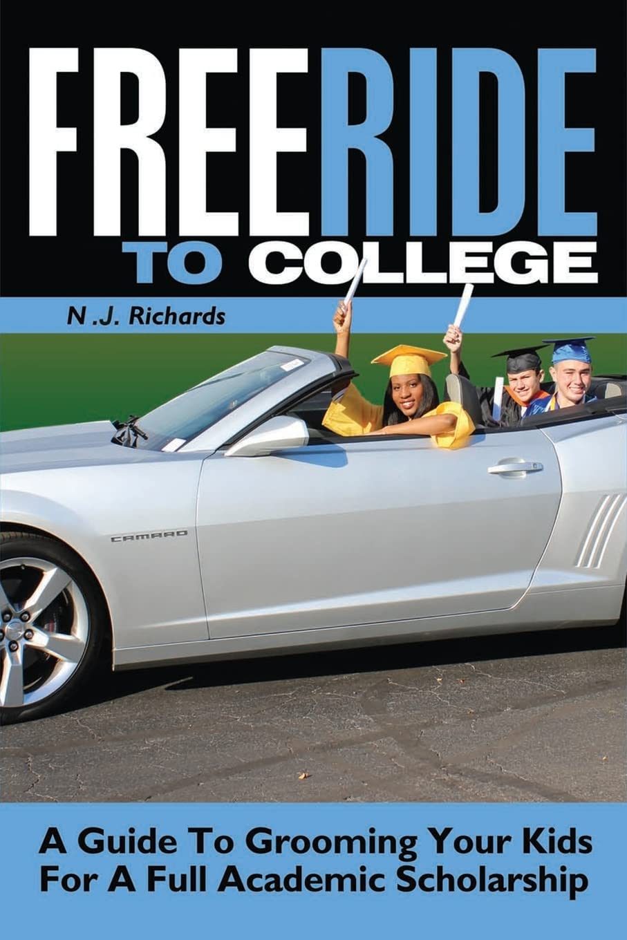 Free Ride to College: A Guide to Grooming Your Kids For a Full Academic Scholarship (Free Ride to College/ Rising Senior and Sen,Used