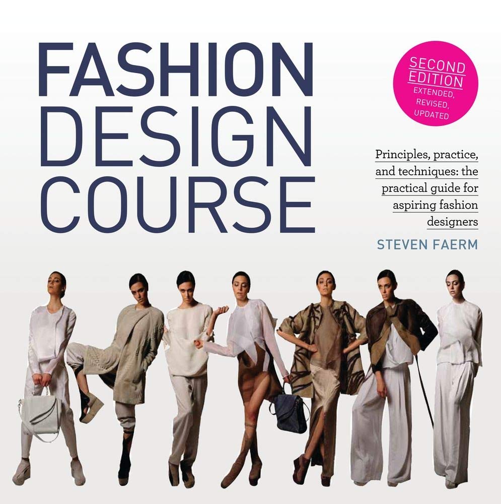 Fashion Design Course: Principles, Practice, And Techniques: The Practical Guide For Aspiring Fashion Designers