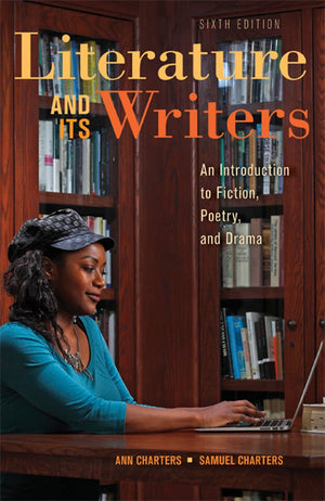 Literature And Its Writers: A Compact Introduction To Fiction, Poetry, And Drama,New