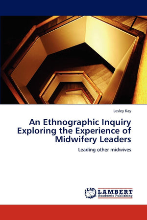 An Ethnographic Inquiry Exploring the Experience of Midwifery Leaders: Leading other midwives,Used