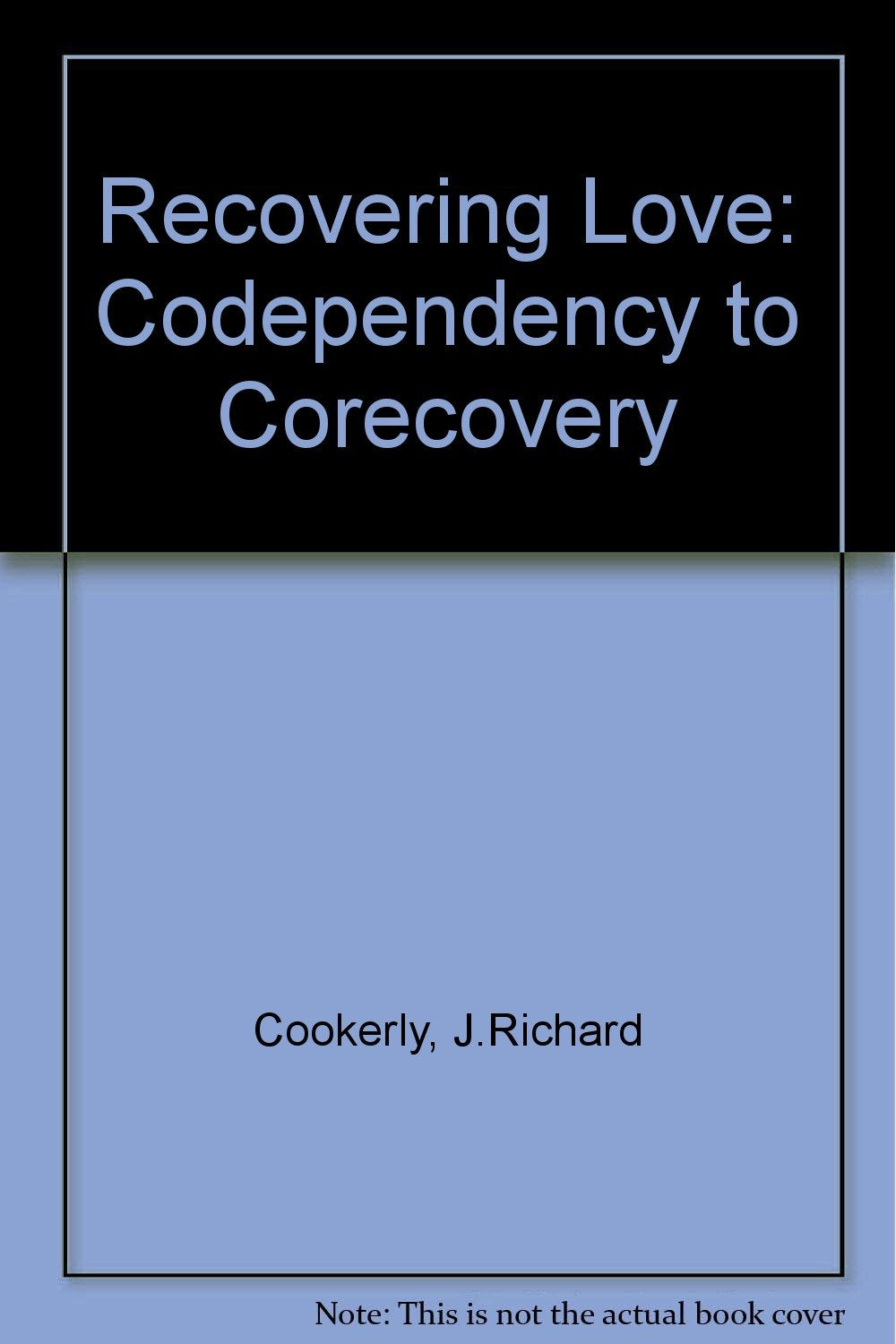 Recovering Love: Codependency to Corecovery,Used