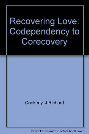Recovering Love: Codependency to Corecovery,Used