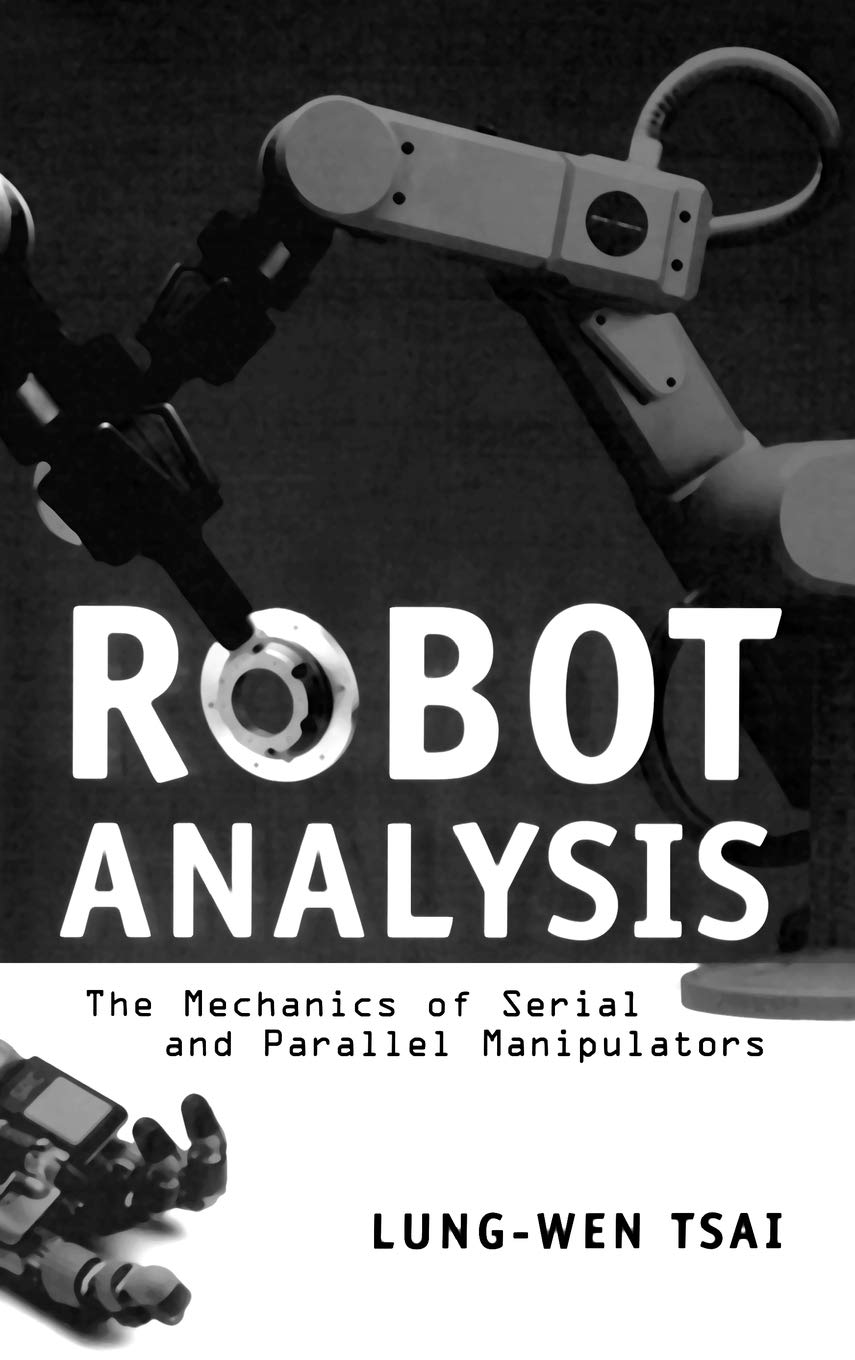 Robot Analysis: The Mechanics of Serial and Parallel Manipulators,New