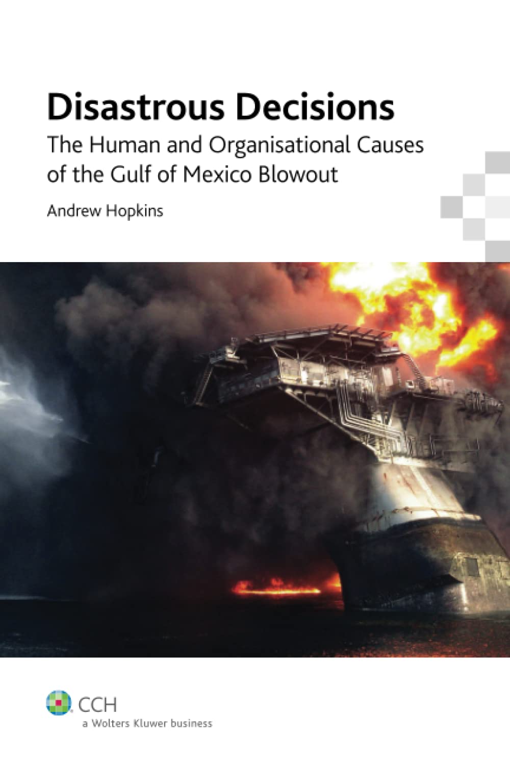 Disastrous Decisions: Human & Organisational Causes of the Gulf of Mexico Blowout,Used