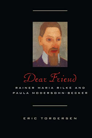 Dear Friend: Rainer Maria Rilke And Paula Modersohnbecker,Used