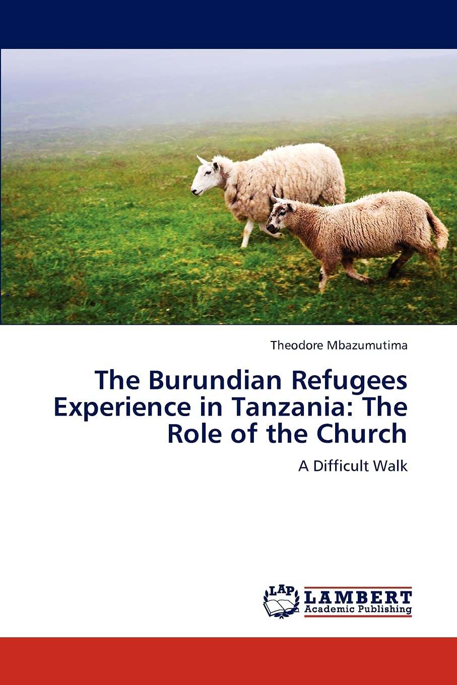 The Burundian Refugees Experience in Tanzania: The Role of the Church: A Difficult Walk,Used
