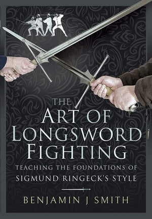 The Art of Longsword Fighting: Teaching the Foundations of Sigmund Ringecks Style,Used