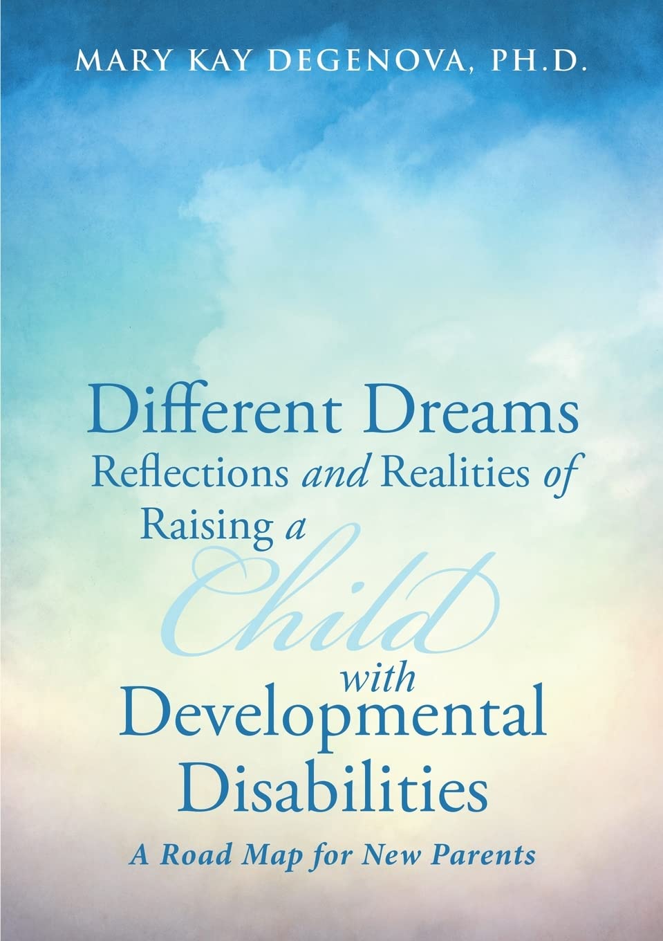 Different Dreams:Reflections and Realities of Raising a Child With Developmental Disabilities,Used