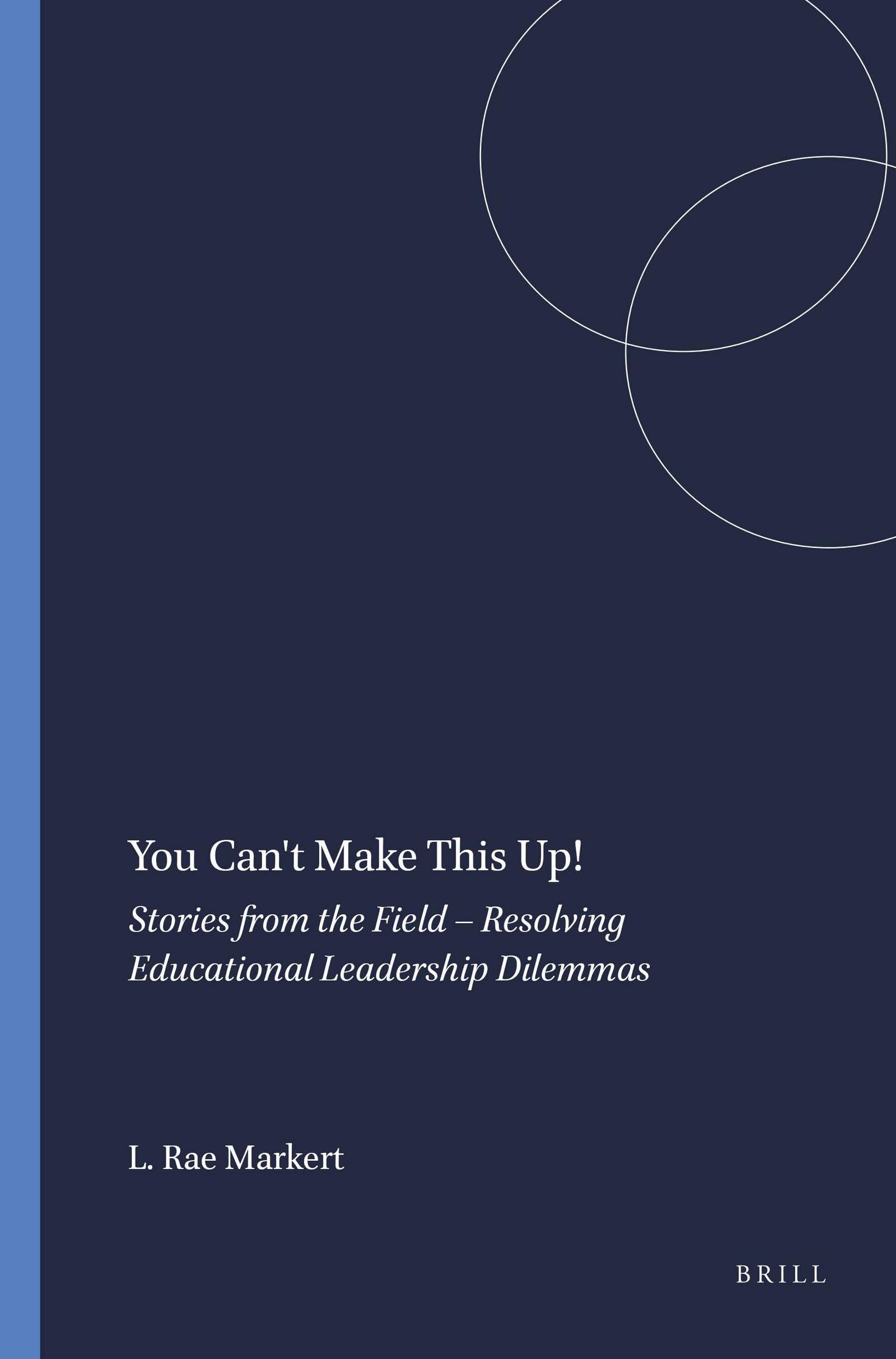 You Can't Make This Up! Stories from the Field Resolving Educational Leadership Dilemmas (Educational Leadership and Leaders in ,Used