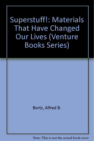 Superstuff!: Materials That Have Changed Our Lives (Venture Books Series),Used