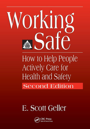 Working Safe: How To Help People Actively Care For Health And Safety, Second Edition