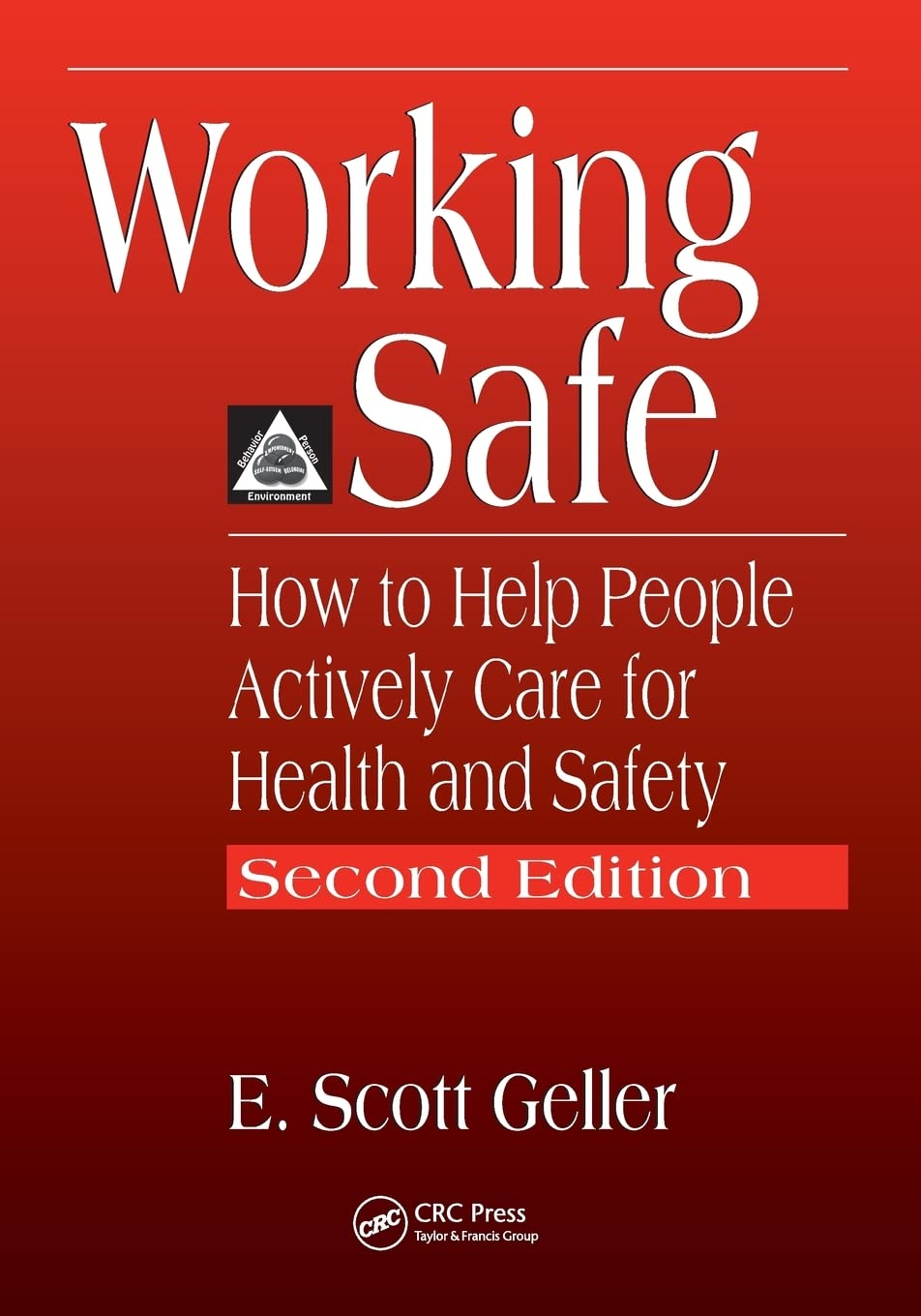 Working Safe: How To Help People Actively Care For Health And Safety, Second Edition
