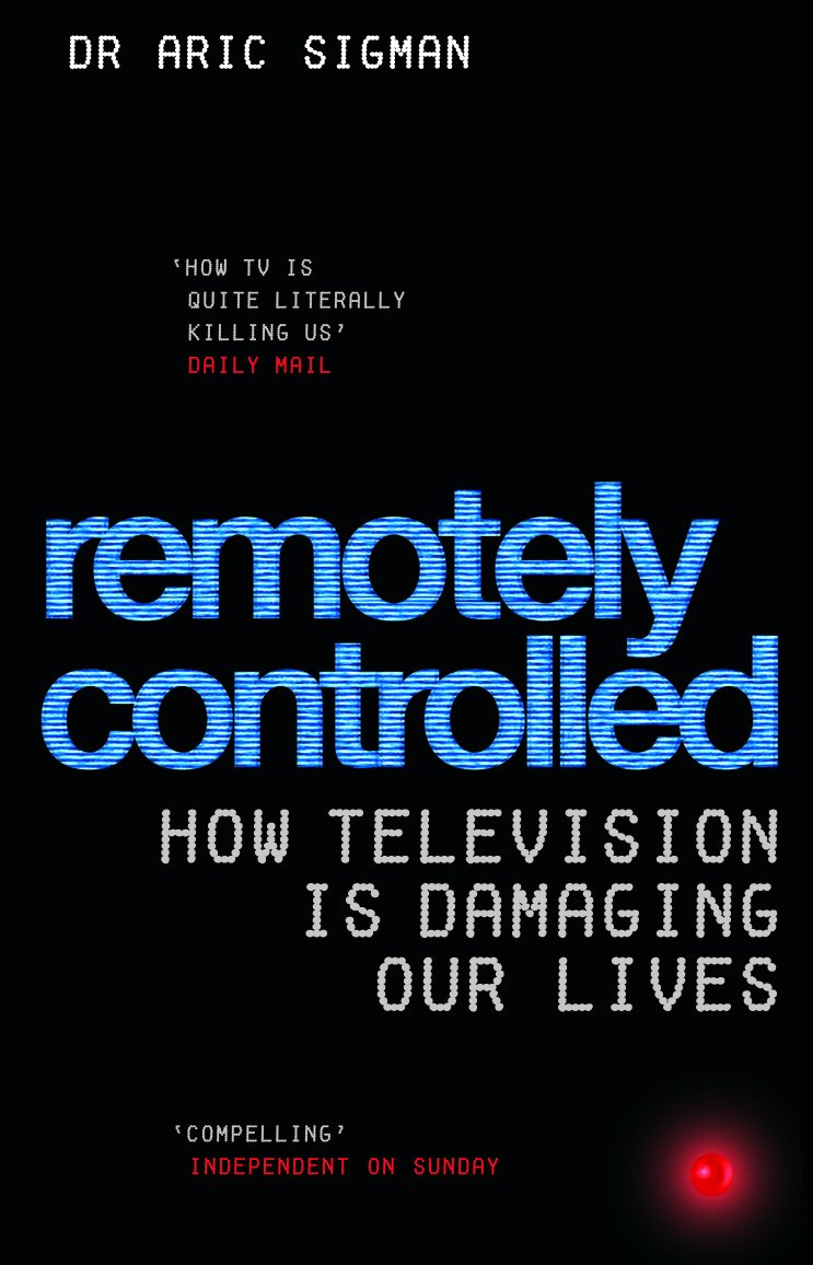 Remotely Controlled: How Television Is Damaging Our Lives,New