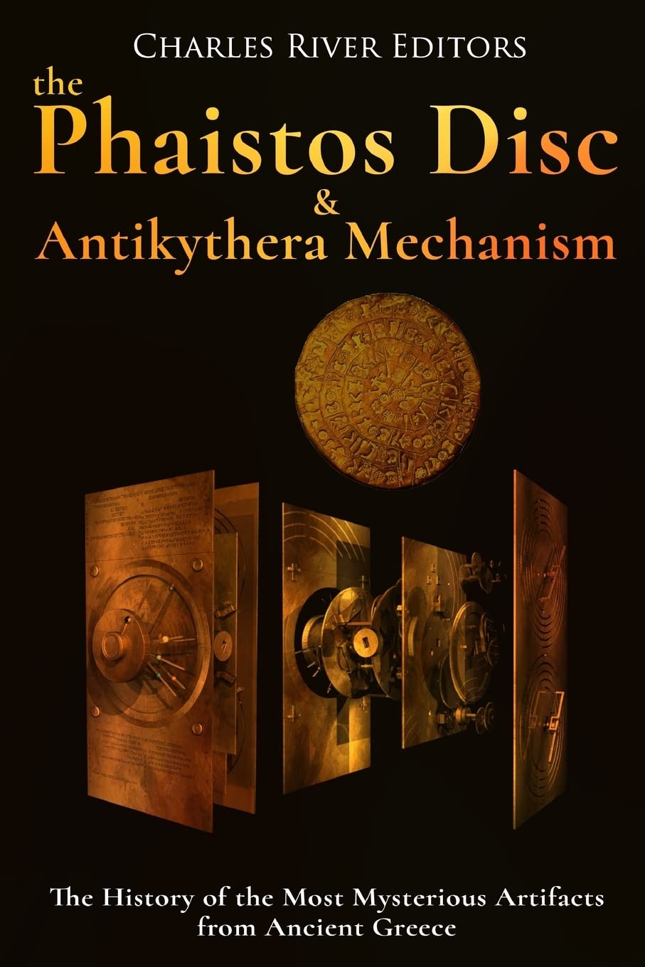 The Phaistos Disc and Antikythera Mechanism: The History of the Most Mysterious Artifacts from Ancient Greece,Used