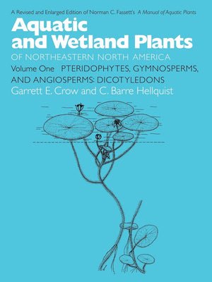 Aquatic and Wetland Plants of Northeastern North America, Volume I: A Revised and Enlarged Edition of Norman C. Fassetts A Manu