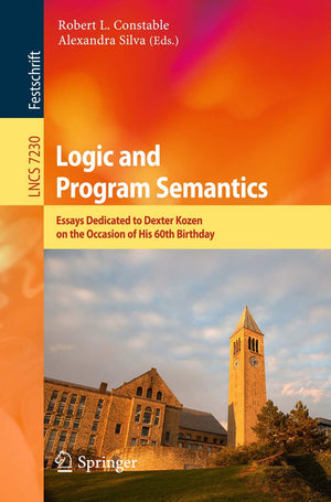 Logic and Program Semantics: Essays Dedicated to Dexter Kozen on the Occasion of His 60th Birthday (Lecture Notes in Computer Sc,Used