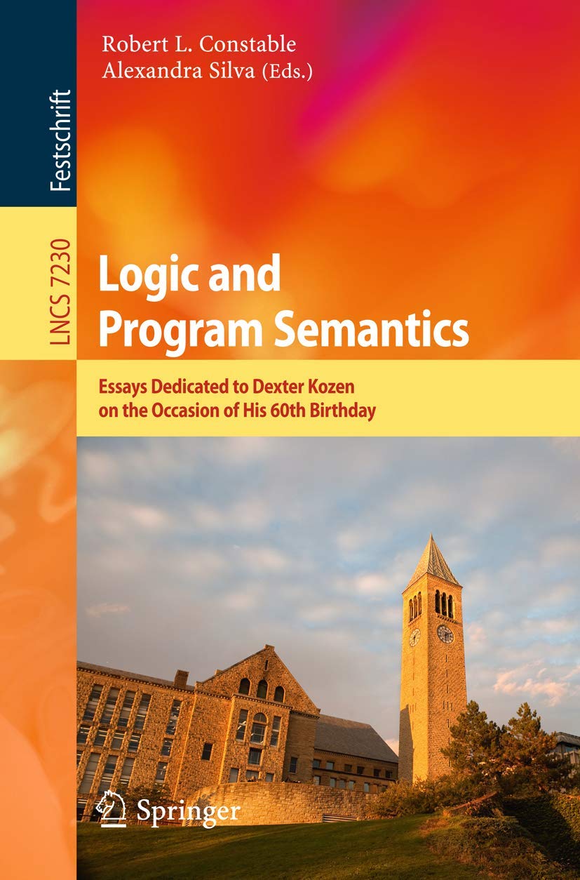 Logic and Program Semantics: Essays Dedicated to Dexter Kozen on the Occasion of His 60th Birthday (Lecture Notes in Computer Sc,Used