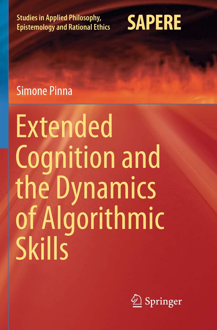Extended Cognition and the Dynamics of Algorithmic Skills (Studies in Applied Philosophy, Epistemology and Rational Ethics, 35),Used