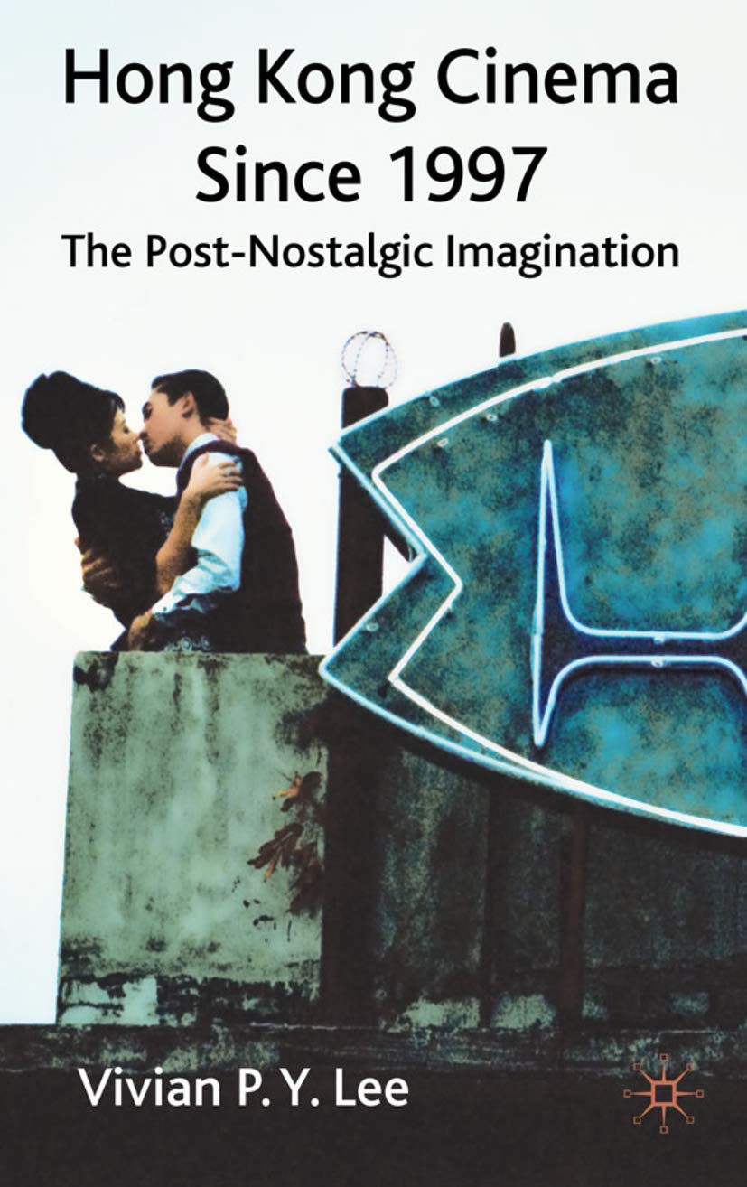 Hong Kong Cinema Since 1997: The PostNostalgic Imagination,Used