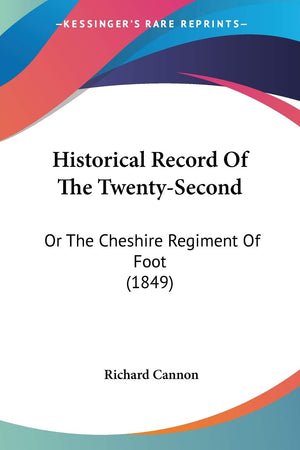 Historical Record Of The TwentySecond: Or The Cheshire Regiment Of Foot (1849),Used