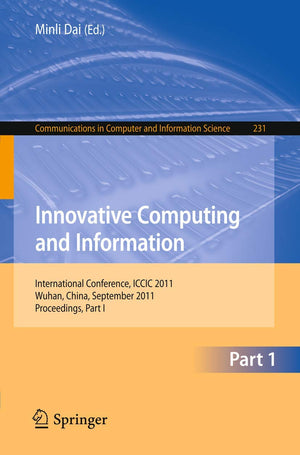 Innovative Computing and Information: International Conference, ICCIC 2011, Wuhan, China, September 1718, 2011. Proceedings (Co,Used