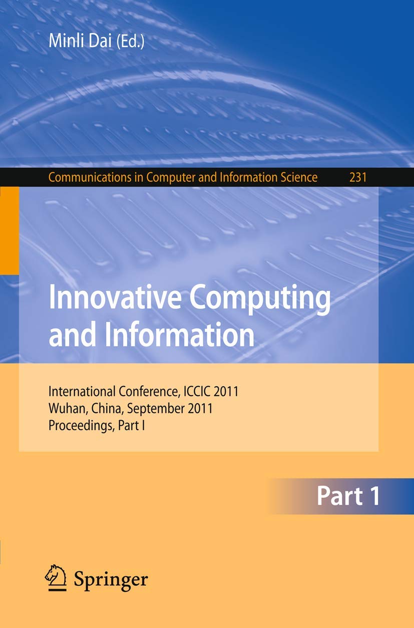 Innovative Computing and Information: International Conference, ICCIC 2011, Wuhan, China, September 1718, 2011. Proceedings (Co,Used