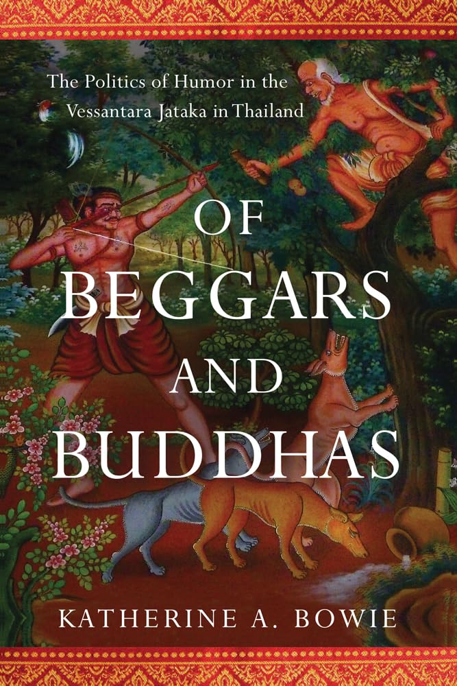 Of Beggars and Buddhas: The Politics of Humor in the Vessantara Jataka in Thailand (New Perspectives in SE Asian Studies),Used