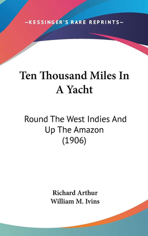 Ten Thousand Miles In A Yacht: Round The West Indies And Up The Amazon (1906),New