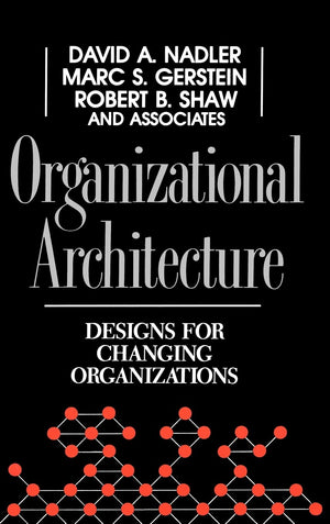 Organizational Architecture: Designs for Changing Organizations,New