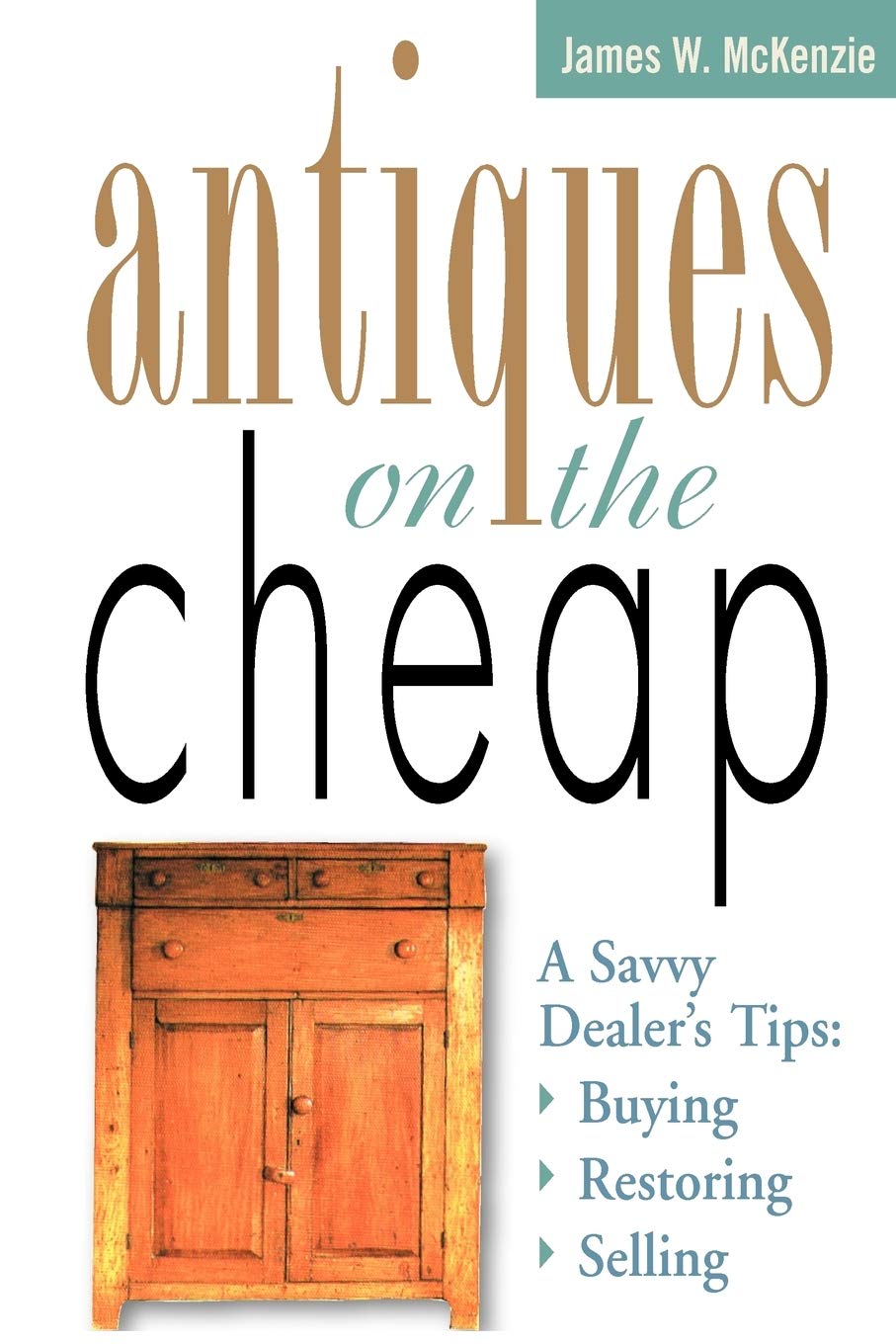 Antiques On The Cheap: A Savvy Dealer'S Tips: Buying, Restoring, Selling,Used