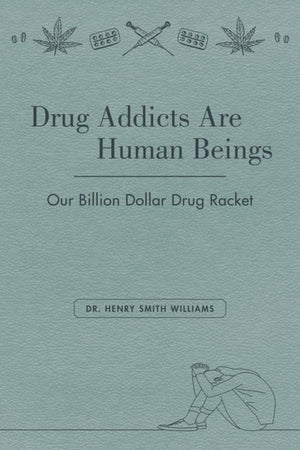 Drug Addicts Are Human Beings: The Story Of Our BillionDollar Drug Racket