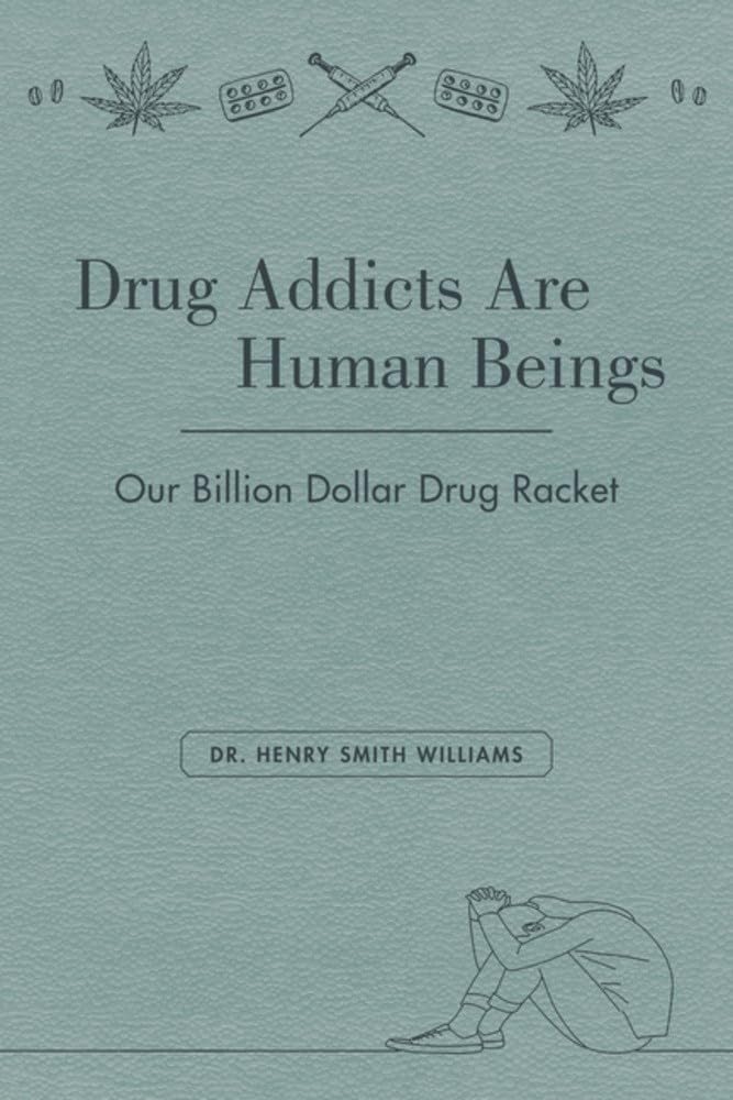Drug Addicts Are Human Beings: The Story Of Our BillionDollar Drug Racket