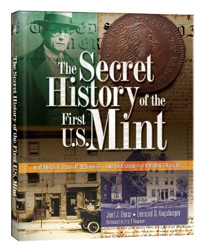 The Secret History Of The First U.S. Mint: How Frank H. Stewart Destroyedand Then Saveda National Treasure-used