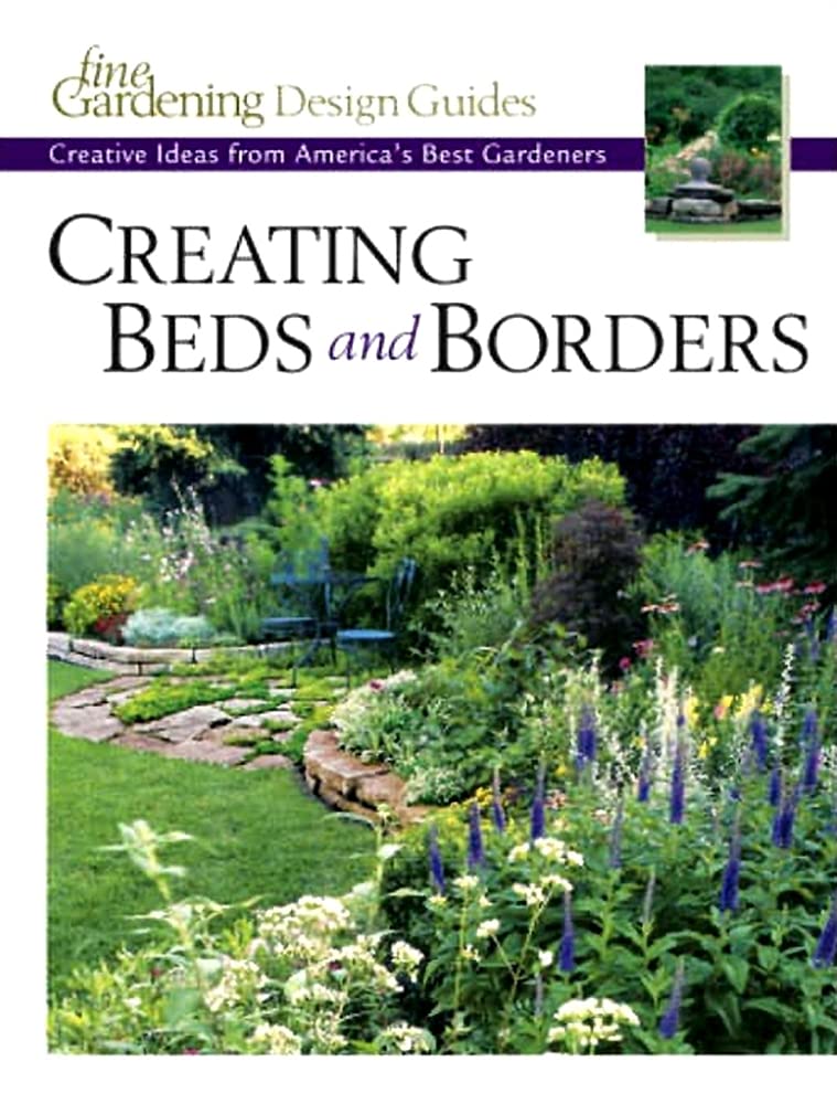 Creating Beds And Borders: Creative Ideas From America'S Best Gardeners (Fine Gardening Design Guides)