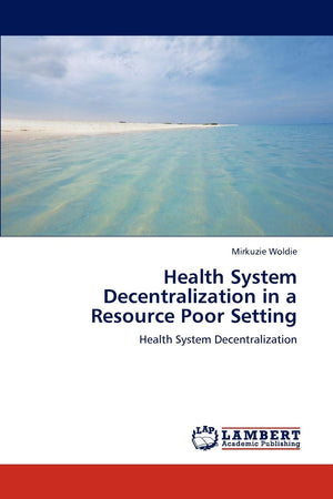 Health System Decentralization in a Resource Poor Setting: Health System Decentralization,Used