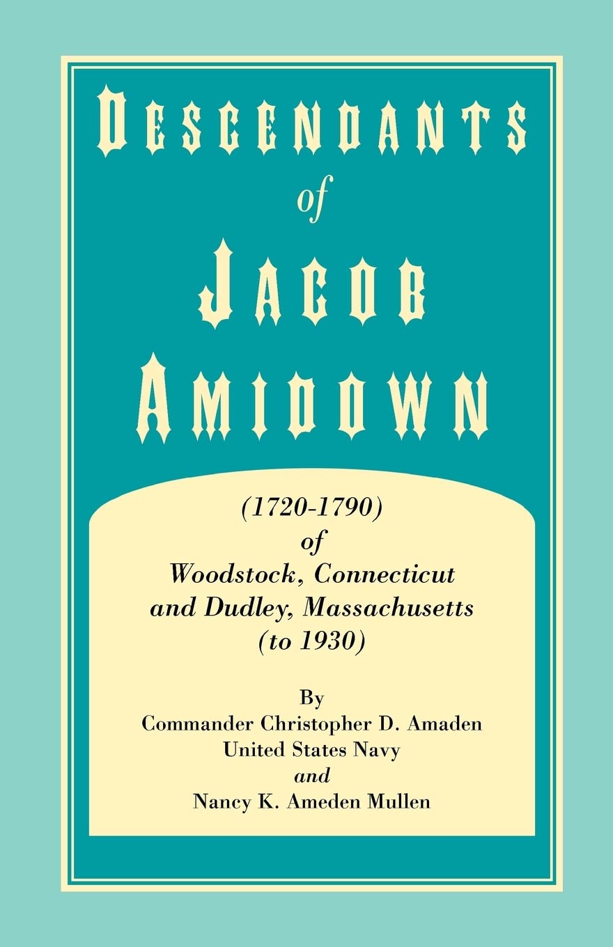 Descendants of Jacob Amidown, (17201790) of Woodstock, Connecticut, and Dudley, Massachusetts (to 1930),Used
