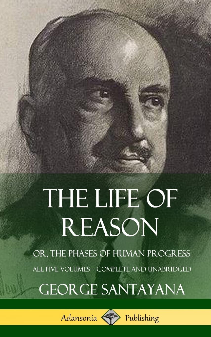 The Life of Reason: or, The Phases of Human Progress  All Five Volumes, Complete and Unabridged (Hardcover),Used