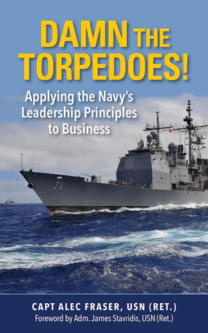Damn The Torpedoes!: Applying The Navy'S Leadership Principles To Business