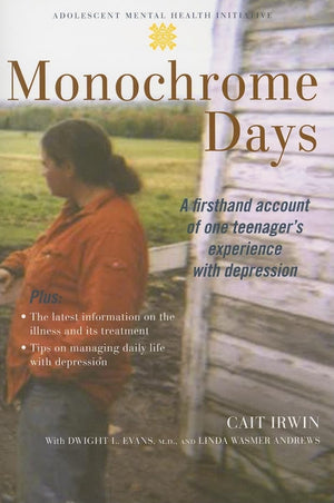 Monochrome Days: A FirstHand Account of One Teenagers Experience With Depression (Adolescent Mental Health Initiative)