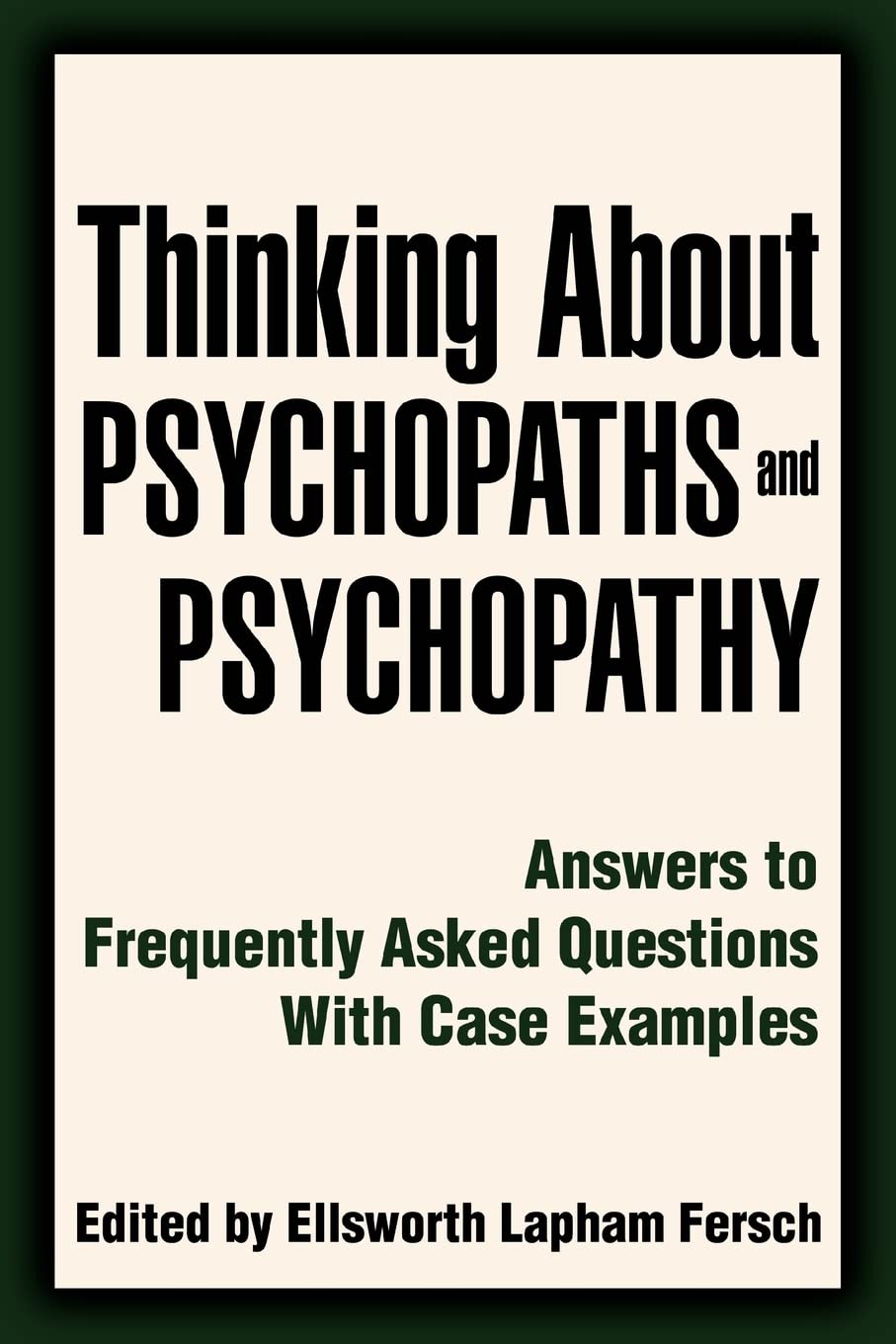 Thinking About Psychopaths and Psychopathy: Answers to Frequently Asked Questions With Case Examples,Used