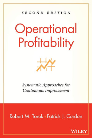 Operational Profitability: Systematic Approaches For Continuous Improvement,New