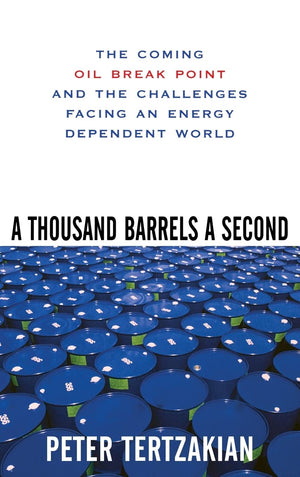 A Thousand Barrels A Second: The Coming Oil Break Point And The Challenges Facing An Energy Dependent World,Used