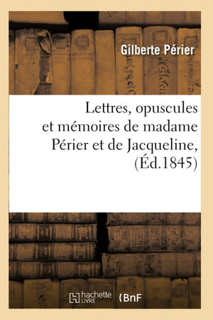 Lettres, Opuscules Et Mmoires De Madame Prier Et De Jacqueline, (D.1845) (Philosophie) (French Edition),New