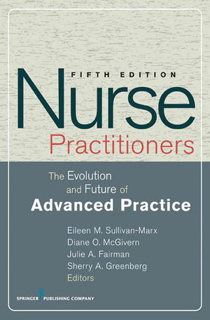 Nurse Practitioners: The Evolution and Future of Advanced Practice (SPRINGER SERIES ON ADVANCED PRACTICE NURSING),Used