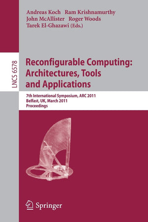 Reconfigurable Computing: Architectures, Tools and Applications: 7th International Symposium, ARC 2011, Belfast, UK, March 2325,New
