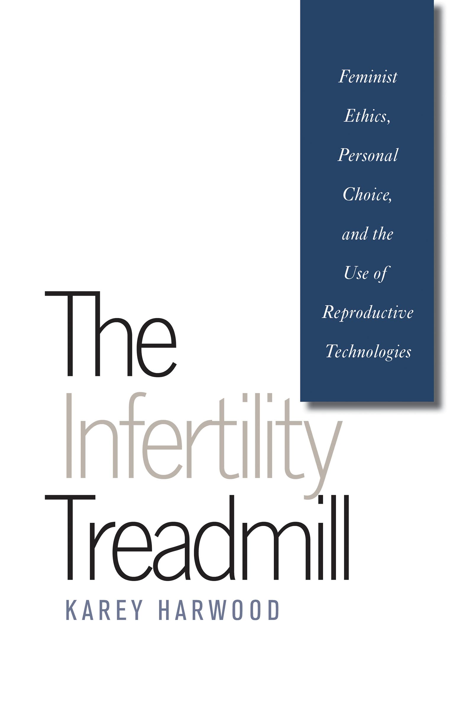 The Infertility Treadmill: Feminist Ethics, Personal Choice, And The Use Of Reproductive Technologies (Studies In Social Medicin,Used
