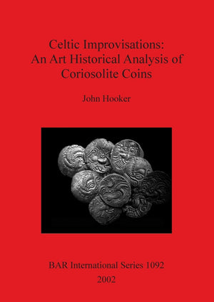 Celtic Improvisations: An Art Historical Analysis Of Coriosolite Coins (Bar International),Used